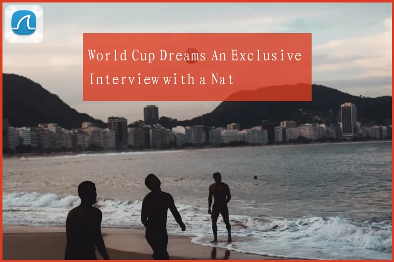 World Cup Dreams An Exclusive Interview with a Nat